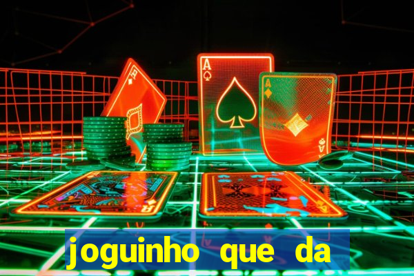 joguinho que da dinheiro para come?ar a jogar