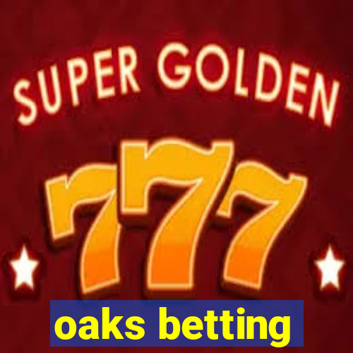 oaks betting