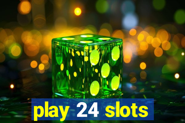 play 24 slots