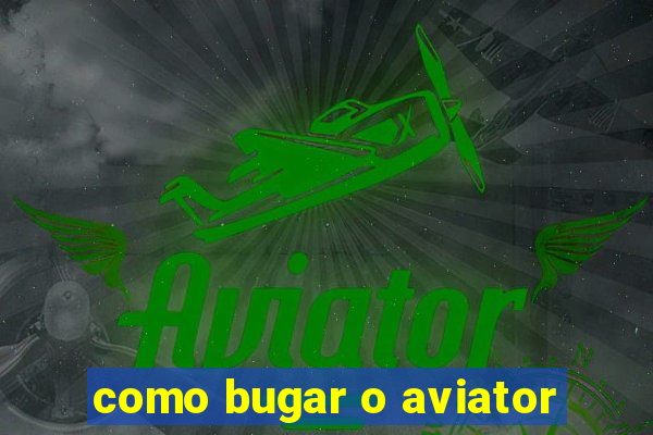 como bugar o aviator