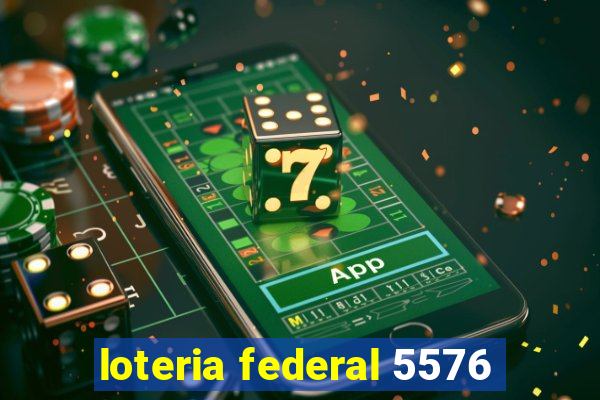 loteria federal 5576