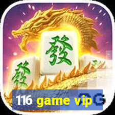 116 game vip