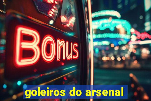 goleiros do arsenal