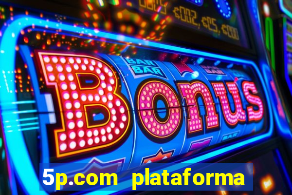 5p.com plataforma de jogos