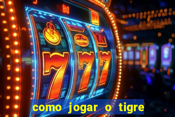 como jogar o tigre da fortuna