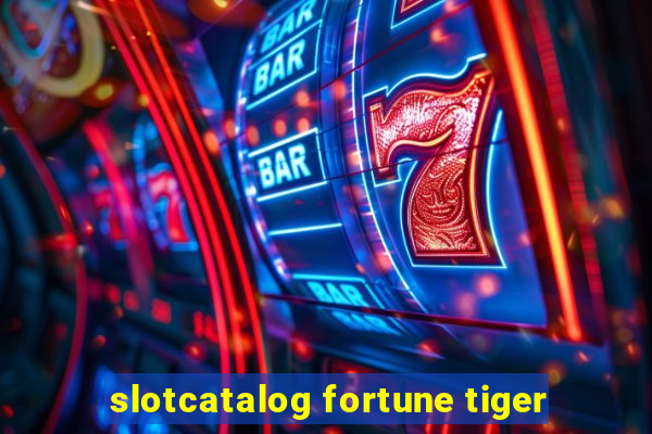 slotcatalog fortune tiger