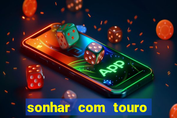 sonhar com touro bravo no mundo espiritual