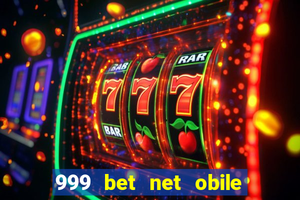 999 bet net obile conferir bilete