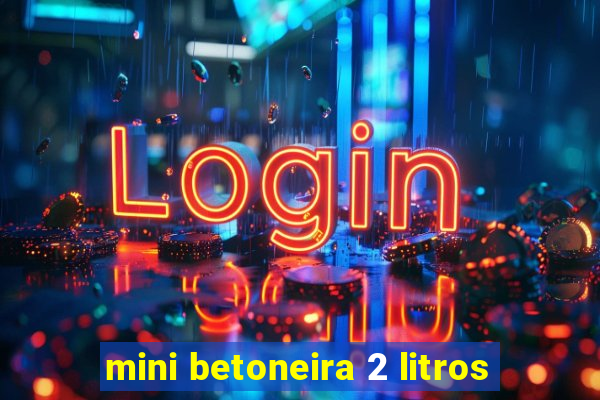 mini betoneira 2 litros