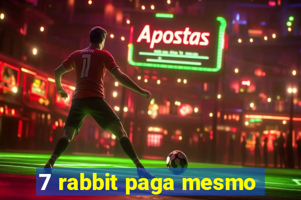 7 rabbit paga mesmo