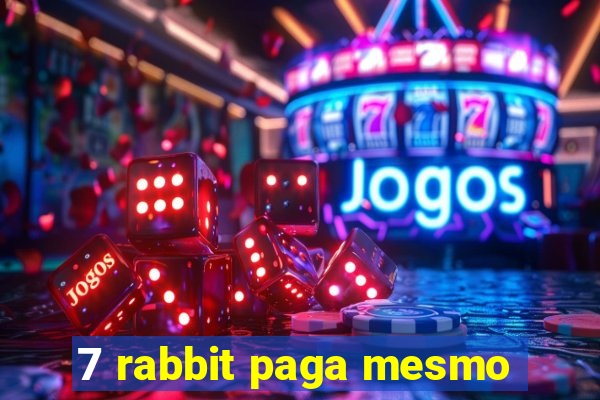 7 rabbit paga mesmo