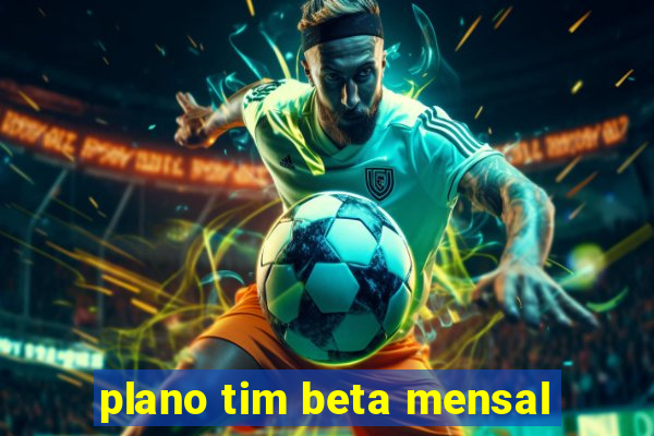 plano tim beta mensal