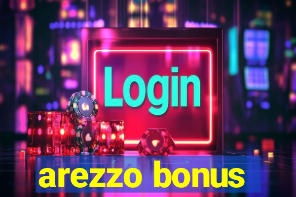 arezzo bonus