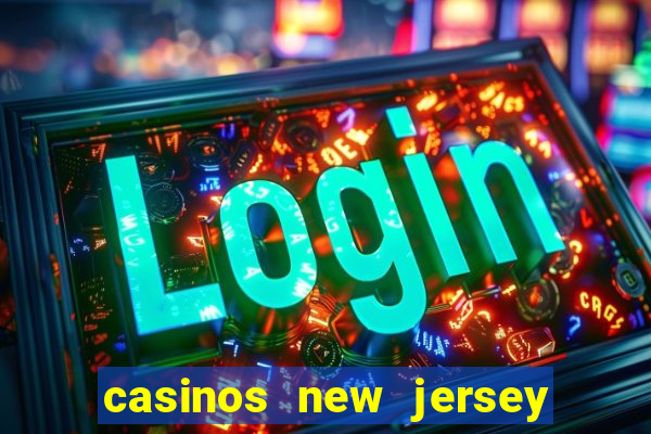 casinos new jersey atlantic city