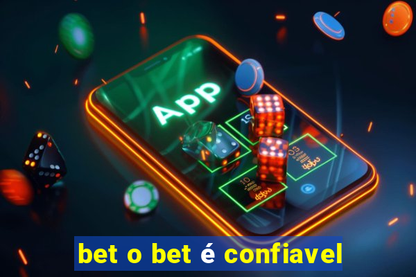 bet o bet é confiavel