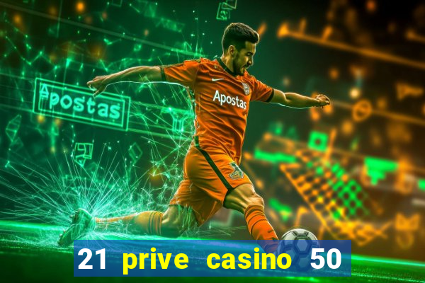 21 prive casino 50 free spins