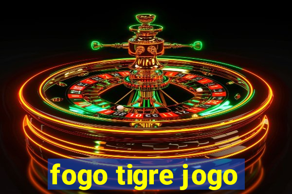 fogo tigre jogo