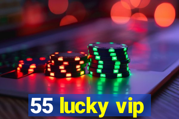 55 lucky vip