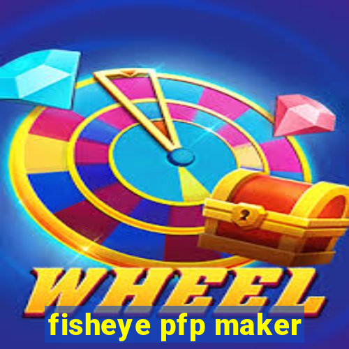 fisheye pfp maker