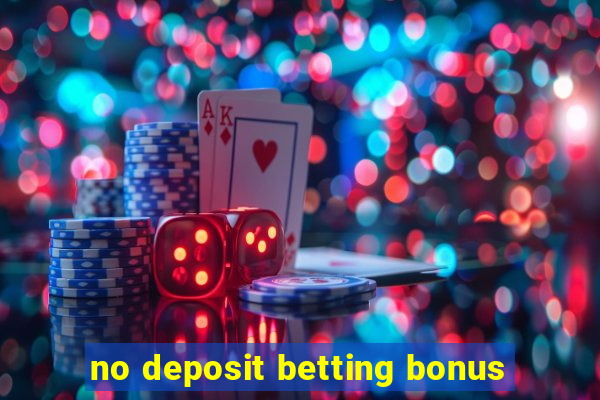 no deposit betting bonus