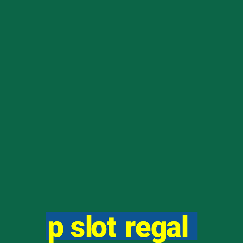 p slot regal