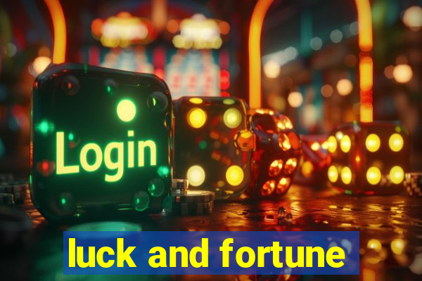 luck and fortune