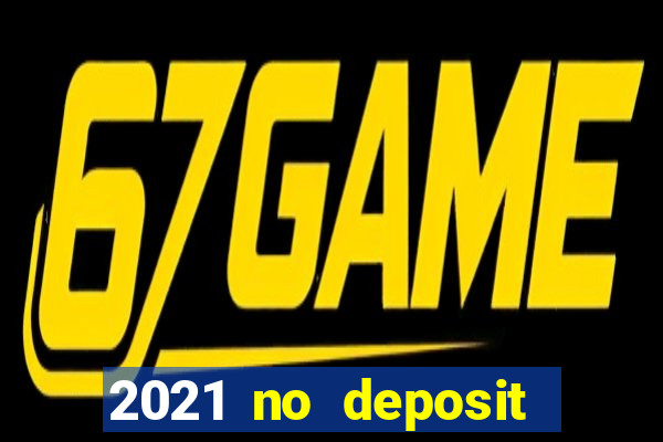 2021 no deposit bonus casino