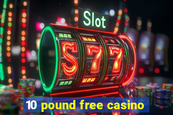 10 pound free casino