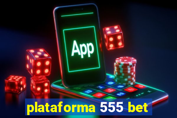 plataforma 555 bet