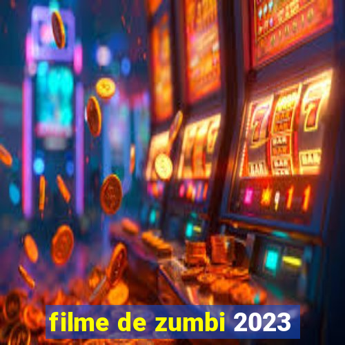 filme de zumbi 2023