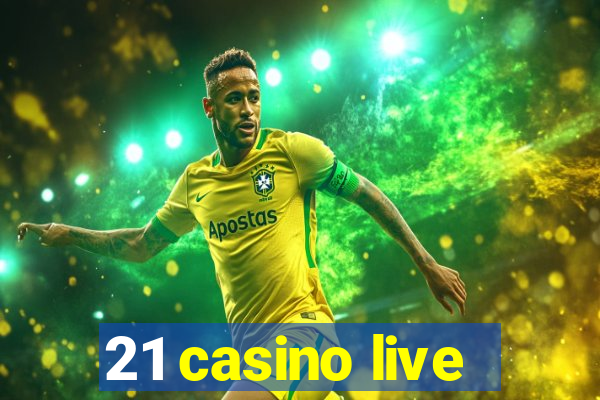 21 casino live