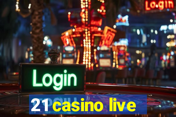 21 casino live