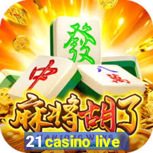 21 casino live