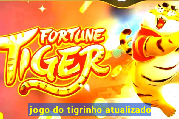 jogo do tigrinho atualizado