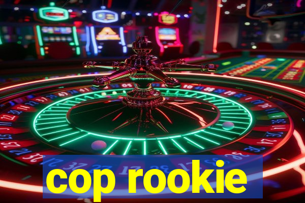 cop rookie