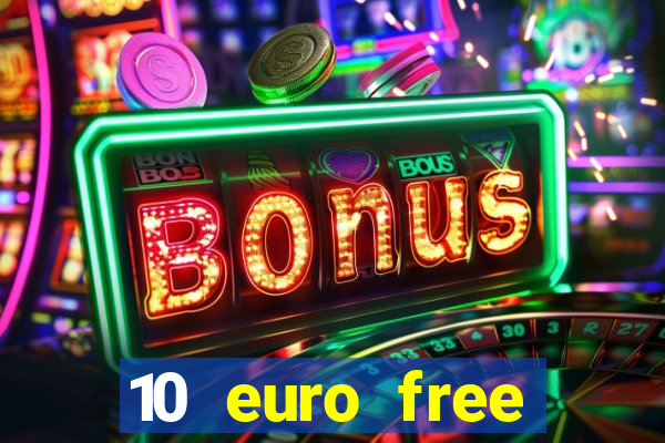 10 euro free mobile casino no deposit