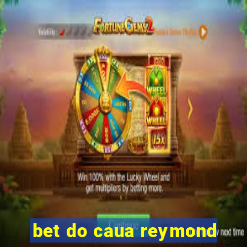 bet do caua reymond