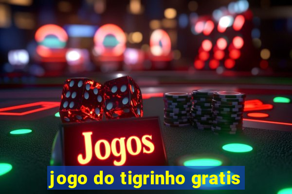 jogo do tigrinho gratis