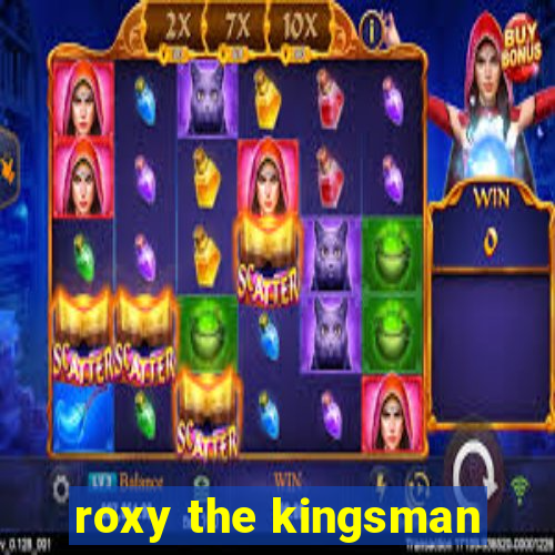 roxy the kingsman