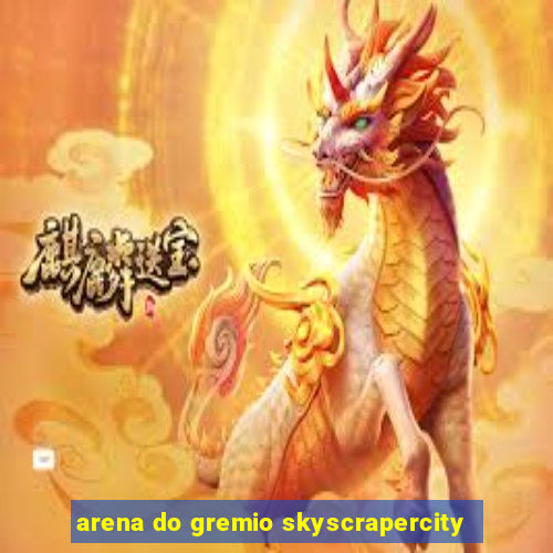 arena do gremio skyscrapercity