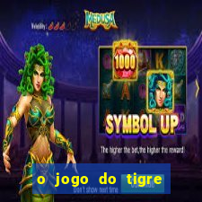 o jogo do tigre para ganhar dinheiro