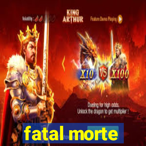 fatal morte