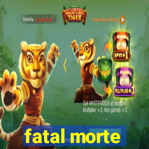 fatal morte