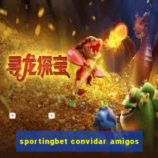 sportingbet convidar amigos