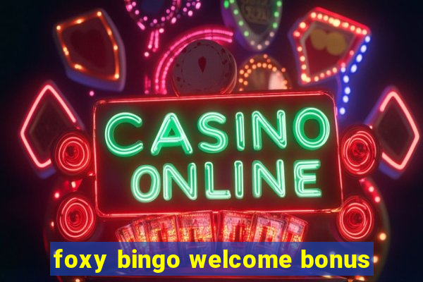 foxy bingo welcome bonus