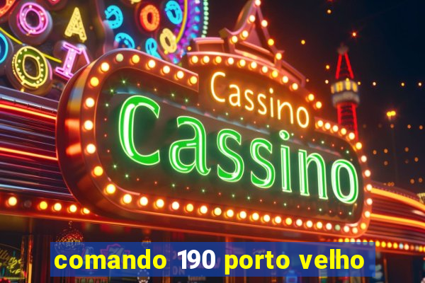 comando 190 porto velho