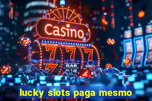 lucky slots paga mesmo