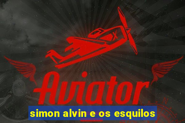 simon alvin e os esquilos