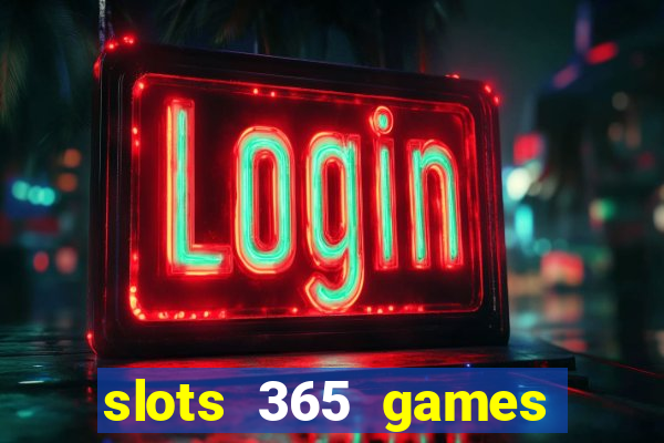 slots 365 games paga mesmo