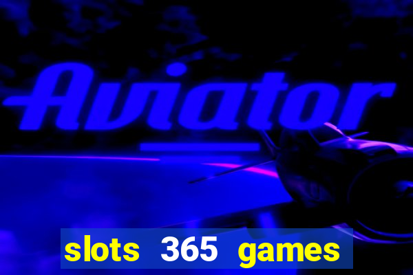 slots 365 games paga mesmo